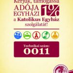 Kérjük, támogassa adója egyházi 1%-ával a Katolikus Egyház szolgálatát! Technikai szám: 0011